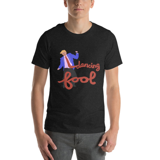 Dancing Fool Unisex t-shirt